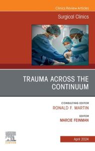 Trauma Across the Continuum, An Issue of Surgical Clinics, E-Book