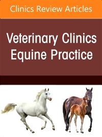 A Problem-Oriented Approach to Immunodeficiencies and Immune-Mediated Conditions in Horses, An Issue of Veterinary Clinics of North America: Equine Practice