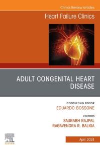 Adult congenital heart disease, An Issue of Heart Failure Clinics, E-Book