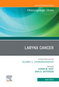 Larynx Cancer, An Issue of Otolaryngologic Clinics of North America, E-Book