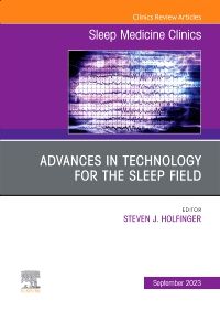 Advances in technology for the sleep field, An Issue of Sleep Medicine Clinics, E-Book
