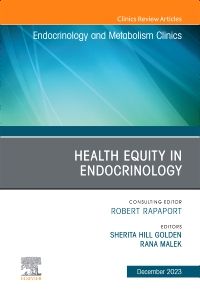 Health Equity in Endocrinology, An Issue of Endocrinology and Metabolism Clinics of North America