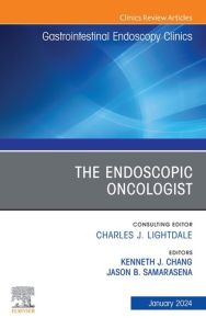 The Endoscopic Oncologist, An Issue of Gastrointestinal Endoscopy Clinics, E-Book