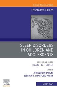 Sleep Disorders in Children and Adolescents, An Issue of Psychiatric Clinics of North America, E-Book