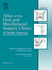 Digital Technologies in Oral and Maxillofacial Surgery, An Issue of Atlas of the Oral and Maxillofacial Surgery Clinics