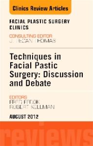 Techniques in Facial Plastic Surgery: Discussion and Debate, An Issue of Facial Plastic Surgery Clinics