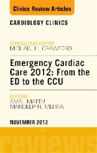 Emergency Cardiac Care 2012: From the ED to the CCU, An Issue of Cardiology Clinics