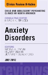 Anxiety Disorders, An Issue of Child and Adolescent Psychiatric Clinics of North America