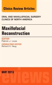 Maxillofacial Reconstruction, An Issue of Oral and Maxillofacial Surgery Clinics