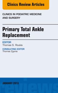 Primary Total Ankle Replacement, An Issue of Clinics in Podiatric Medicine and Surgery